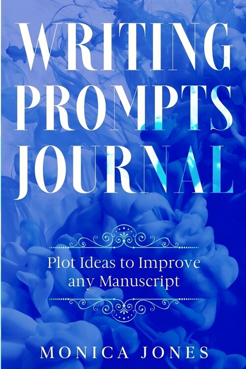 Writing Prompts Journal: Plot Ideas to Improve any Manuscript (Paperback)