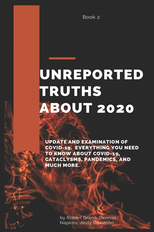 Unreported Truths about 2020: Update and Examination of COVID-19. Everything You Need to Know About COVID-19, cataclysms, pandemics, and much more. (Paperback)