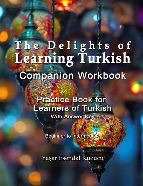 The Delights of Learning Turkish: Companion Workbook: Practice Book for Learners of Turkish (Paperback)