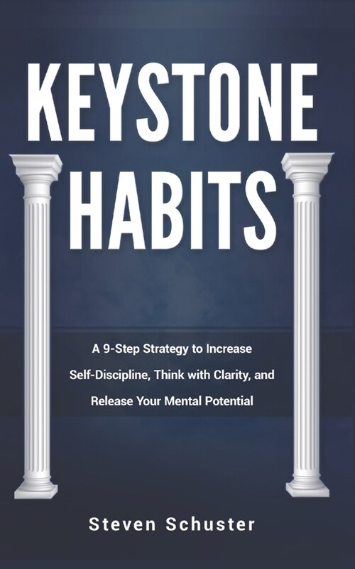 Keystone Habits: A 9-Step Strategy to Increase Self-Discipline, Think with Clarity, and Release Your Mental Potential (Paperback)