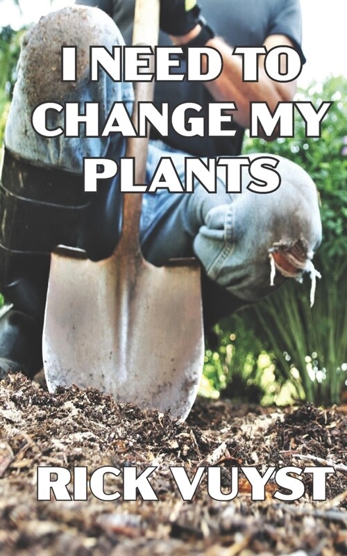 I Need to Change My Plants (Paperback)