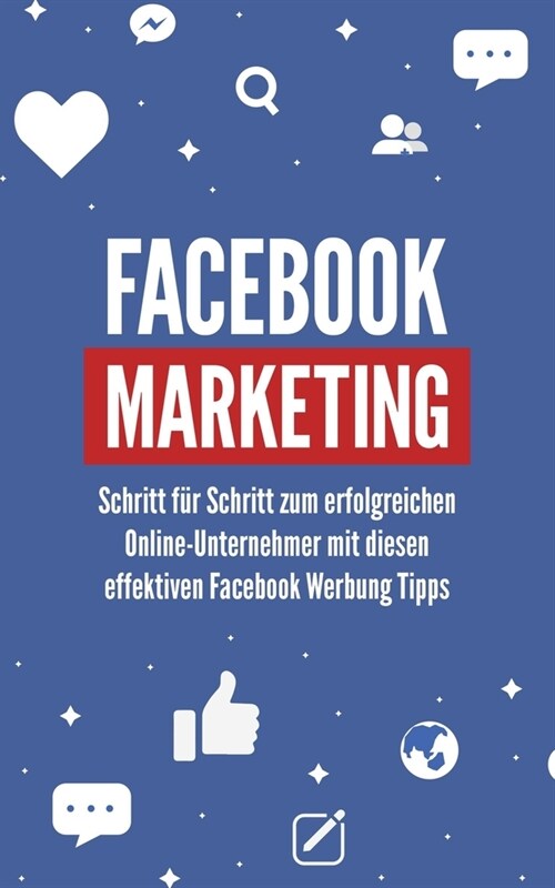 Facebook Marketing: Schritt f? Schritt zum erfolgreichen Online-Unternehmer mit diesen effektiven Facebook Werbung Tipps (Paperback)