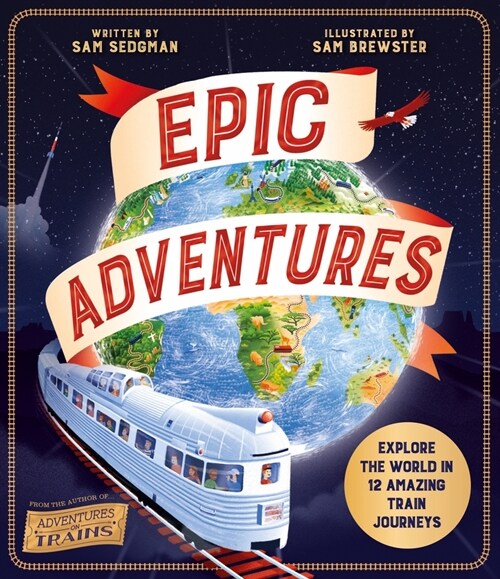 Epic Adventures: Explore the World in 12 Amazing Train Journeys (Hardcover)