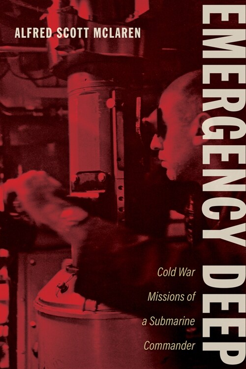Emergency Deep: Cold War Missions of a Submarine Commander (Hardcover)