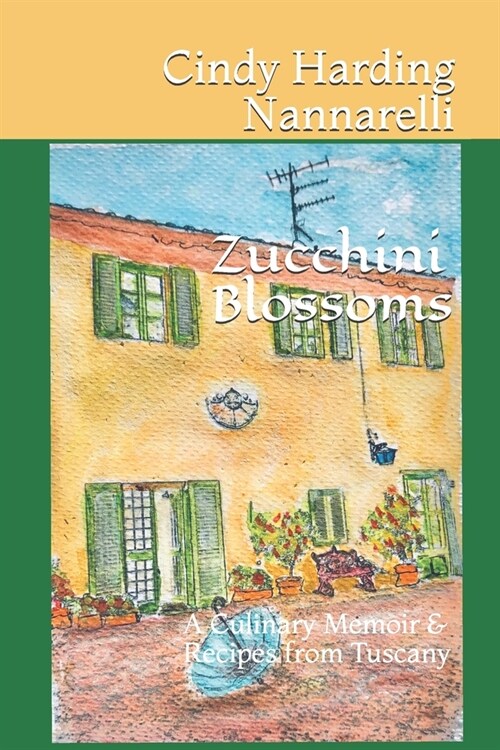Zucchini Blossoms: A Culinary Memoir & Recipes from Tuscany (Paperback)