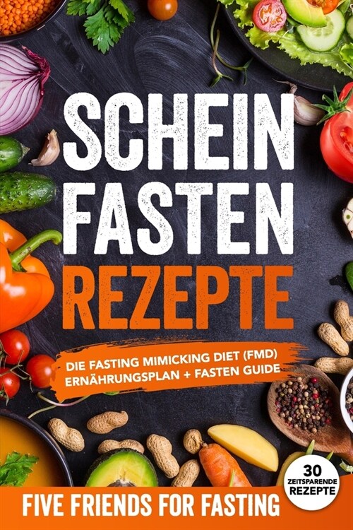 Scheinfasten Rezepte: Die FMD-Di? (Fasting Mimicking Diet): Ern?rungsplan + Fasten Guide. ?er 30 Rezepte mit genauen Mengenangaben (Paperback)