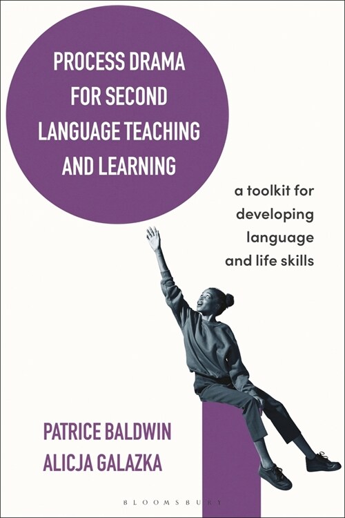 Process Drama for Second Language Teaching and Learning : A Toolkit for Developing Language and Life Skills (Paperback)