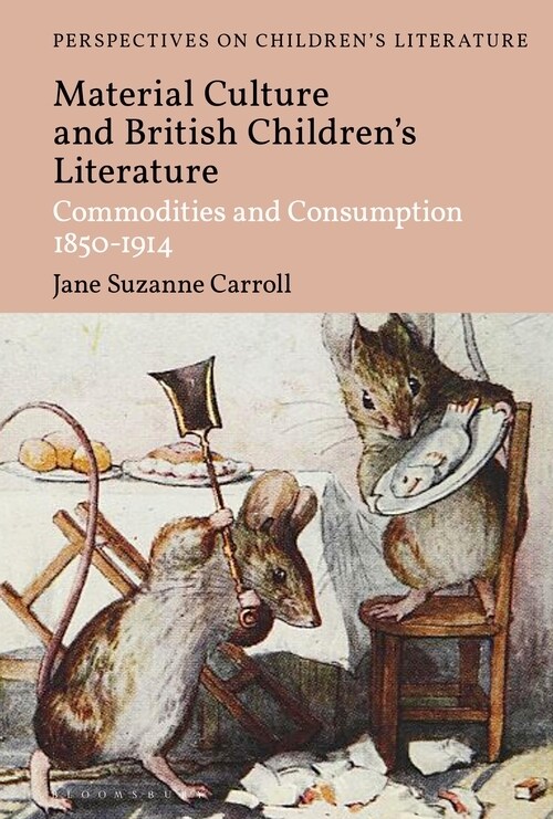 British Childrens Literature and Material Culture : Commodities and Consumption 1850-1914 (Hardcover)