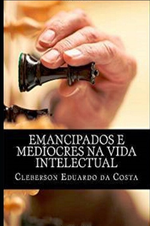 emancipados e mediocres na vida intelectual (Paperback)