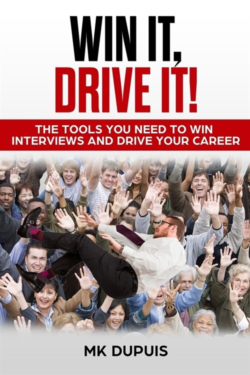 Win It, Drive It!: The Tools You Need to Win Interviews and Drive Your Career (Paperback)