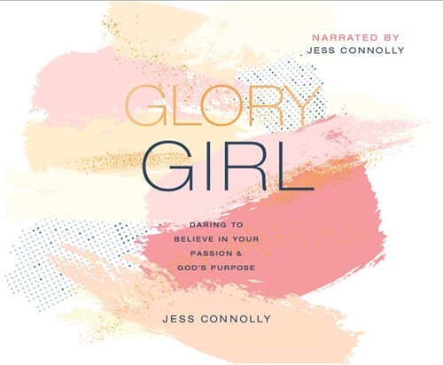 Glory Girl: Daring to Believe in Your Passion and Gods Purpose (Audio CD)