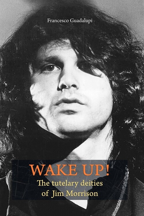 Wake up! The tutelary deities of Jim Morrison (Paperback)