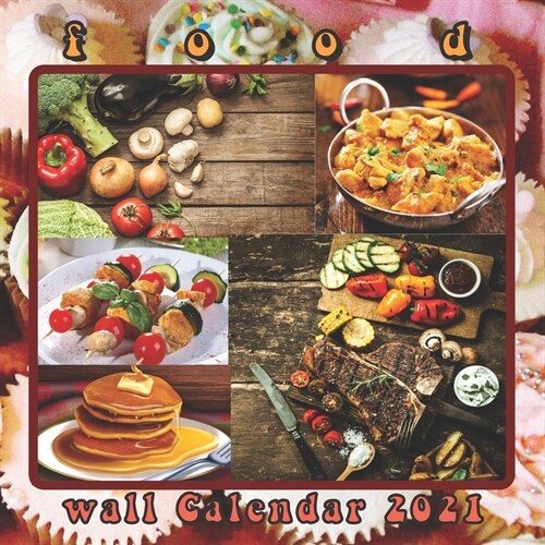 Food Wall Calendar 2021: Delicious Tasty Dishes & Cooking16 Months 2021 Wall Calendar (Paperback)