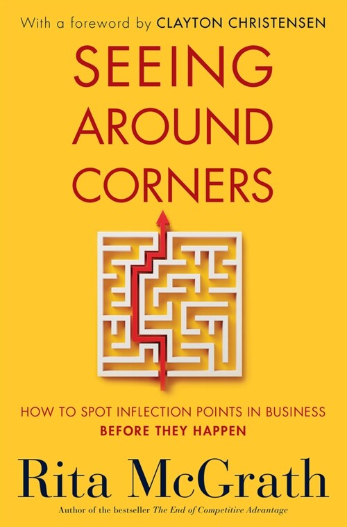 Seeing Around Corners: How to Spot Inflection Points in Business Before They Happen (Paperback)