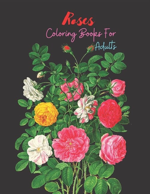 Roses Coloring Books For Adults: Adult Coloring Book with beautiful realistic flowers Designs (Paperback)