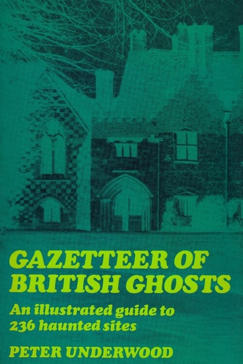 Gazetteer of British Ghosts: An illustrated guide to 236 haunted sites (Paperback)