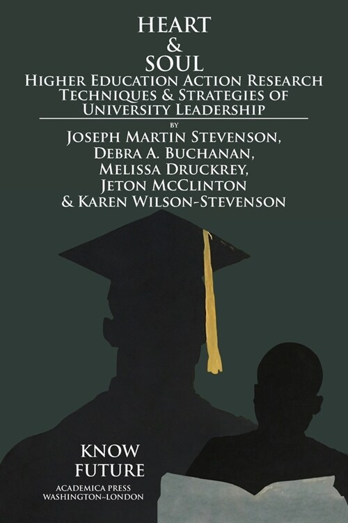 Heart & Soul: Higher Education Action Research Techniques & Strategies of University Leadership (Paperback)
