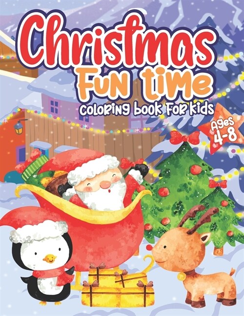 Christmas Fun Time Coloring Books For Kids Ages 4-8: Awesome X-mas Gift For Boys and Girls - Holiday Coloring Pages (Paperback)