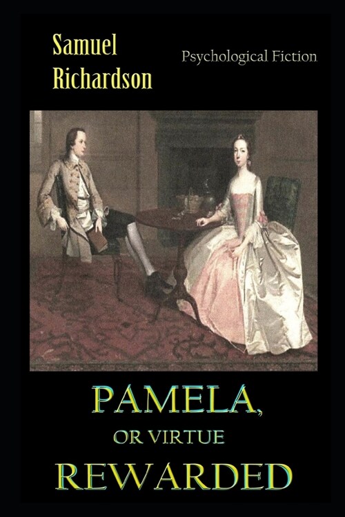 Pamela; or, Virtue Rewarded By Samuel Richardson Illustrated Version (Paperback)