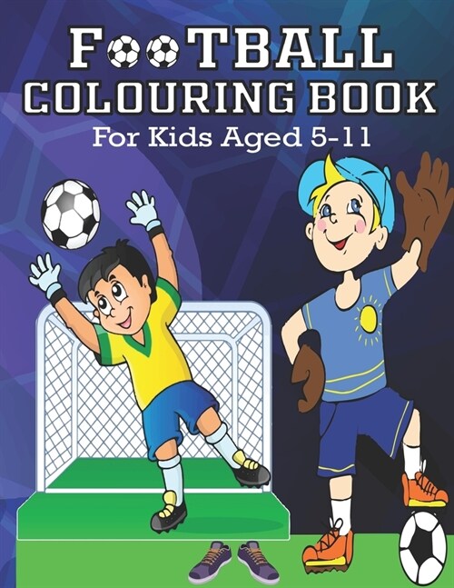 FOOTBALL COLORING BOOK, For Kids Aged 5-11: Amazing Soccer Or Football Coloring Book (Paperback)