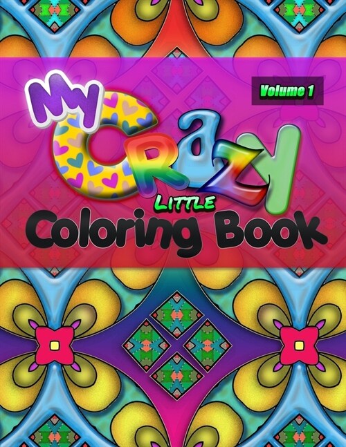 My Crazy Little Coloring Book: Hours of Fun and Stress Relieving Creativity!! 8.5x11 50 Beautiful Abstract Designs (Paperback)