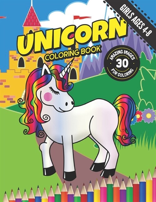 Unicorn Coloring Book for Girls Ages 4-8: 30 Magical Unicorn Illustration Images for Coloring: Large size 8.5 x 11. (Paperback)