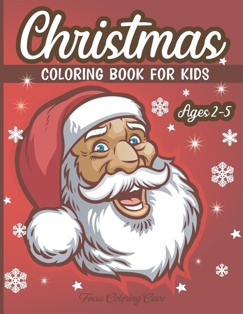 Christmas Coloring Book for Kids Ages 2-5: The Ultimate Christmas Theme Pages to Color including Santa Claus, Reindeer, Snowmen & More! (Paperback)