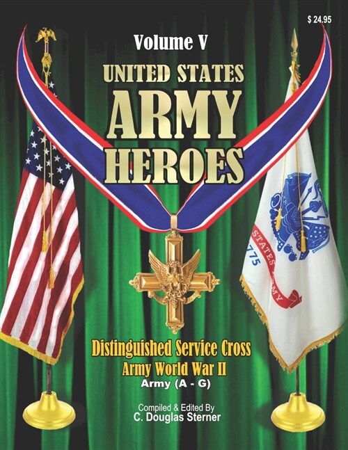 United States Army Heroes - Volume V: Distinguished Service Cross - Army (A - G) (Paperback)