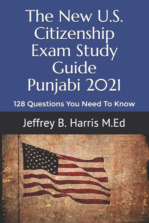 The New U.S. Citizenship Exam Study Guide - Punjabi: 128 Questions You Need To Know (Paperback)