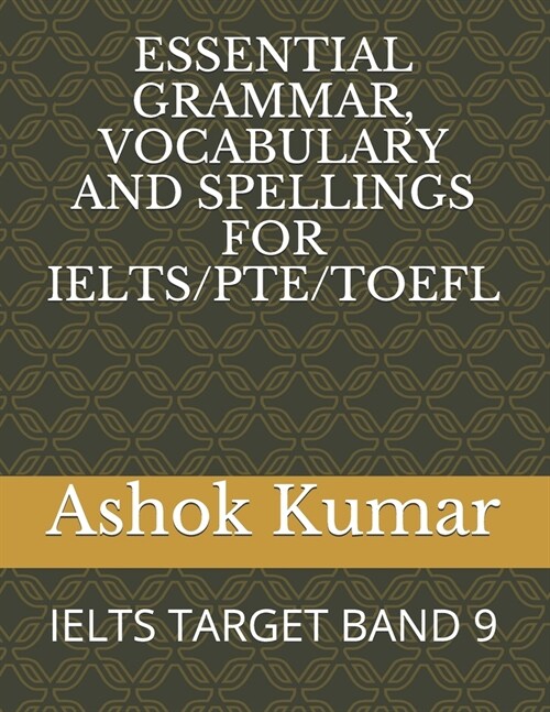 Essential Grammar, Vocabulary and Spellings for Ielts/Pte/TOEFL: Ielts Target Band 9 (Paperback)