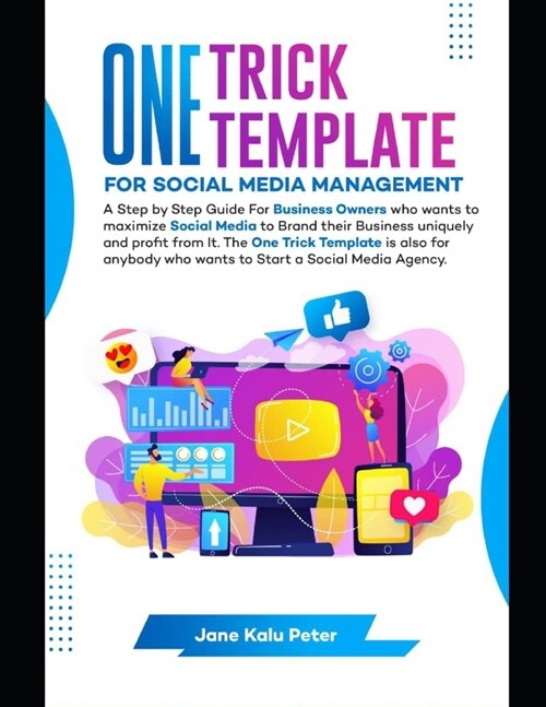 One Trick Template for Social Media Management: A Step by Step Guide For Business Owners Who Wants To Maximize Social Media To Brand Their Business Un (Paperback)