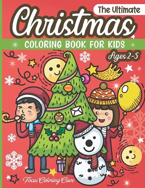 The Ultimate Christmas Coloring Book for Kids Ages 2-5: Fun Childrens Christmas Theme Pages to Color including Santa Claus, Reindeer, Snowmen & More! (Paperback)