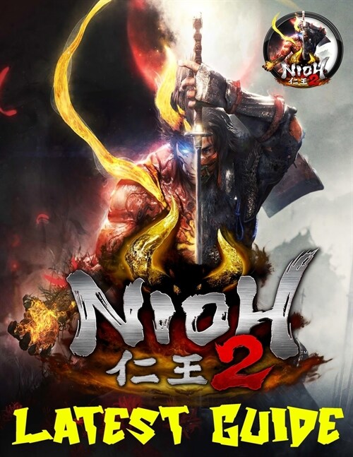 Nioh 2: LATEST GUIDE: A Detailed Guide With Best Tips, Tricks and Strategies (Paperback)