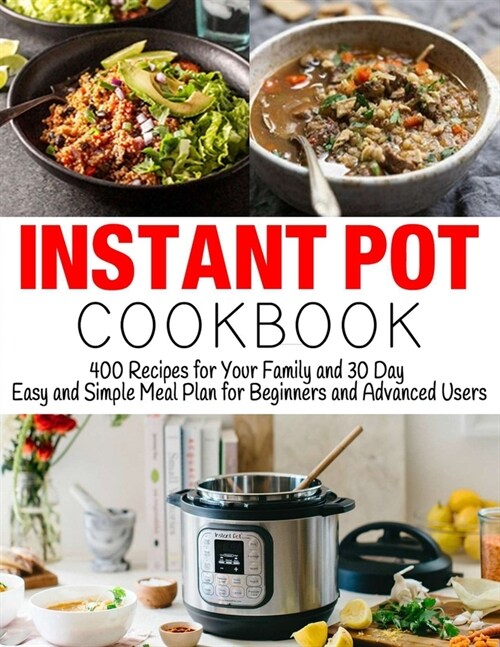 Instant Pot Cookbook: 400 Recipes for Your Family and 30 Day Easy and Simple Meal Plan for Beginners and Advanced Users (Paperback)