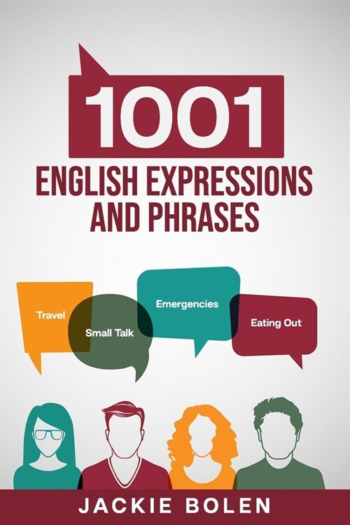 1001 English Expressions and Phrases: Common Sentences and Dialogues Used by Native English Speakers in Real-Life Situations (Paperback)