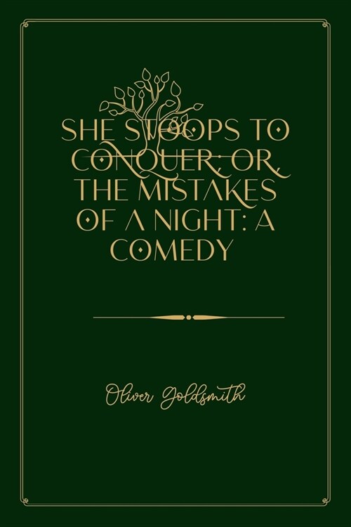 She Stoops to Conquer; Or, The Mistakes of a Night: A Comedy: Gold Deluxe Edition (Paperback)