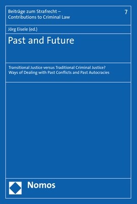 Past and Future: Transitional Justice Versus Traditional Criminal Justice? Ways of Dealing with Past Conflicts and Past Autocracies (Paperback)