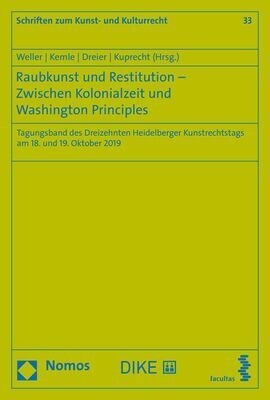 Raubkunst Und Restitution - Zwischen Kolonialzeit Und Washington Principles: Tagungsband Des Dreizehnten Heidelberger Kunstrechtstags Am 18. Und 19. O (Paperback)