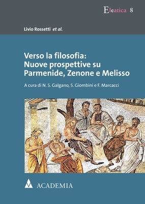 Verso La Filosofia: Nuove Prospettive Su Parmenide, Zenone E Melisso: A Cura Di N. S. Galgano, S. Giombini E F. Marcacci (Paperback)