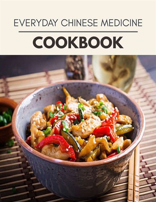 Everyday Chinese Medicine Cookbook: 54 Days To Live A Healthier Life And A Younger You (Paperback)