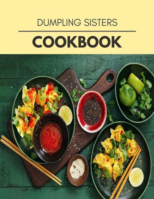 Dumpling Sisters Cookbook: Quick, Easy And Delicious Recipes For Weight Loss. With A Complete Healthy Meal Plan And Make Delicious Dishes Even If (Paperback)