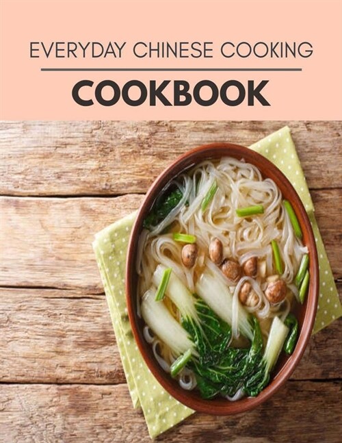 Everyday Chinese Cooking Cookbook: Easy and Delicious for Weight Loss Fast, Healthy Living, Reset your Metabolism - Eat Clean, Stay Lean with Real Foo (Paperback)