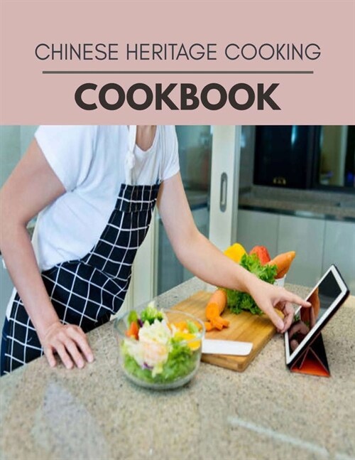 Chinese Heritage Cooking Cookbook: 56 Days To Live A Healthier Life And A Younger You (Paperback)