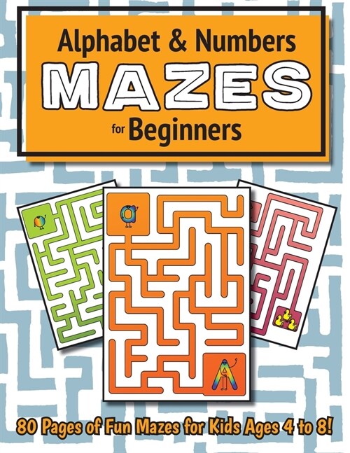 Alphabet and Number Mazes for Beginners: (Ages 4-8) Maze Activity Workbook (Paperback)