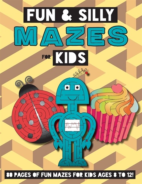 Fun and Silly Mazes for Kids: (Ages 8-12) Maze Activity Workbook (Paperback)