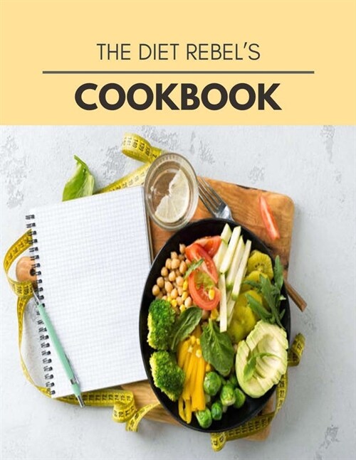 The Diet Rebels Cookbook: 61 Days To Live A Healthier Life And A Younger You (Paperback)