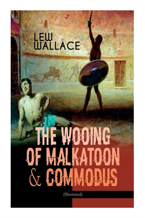 The Wooing of Malkatoon & Commodus (Illustrated) (Paperback)