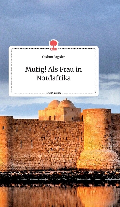 Mutig! Als Frau in Nordafrika. Life is a Story - story.one (Hardcover)