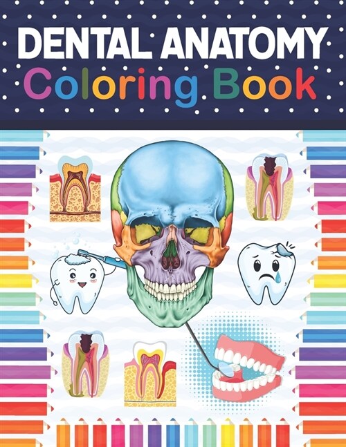 Dental Anatomy Coloring Book: Fun and Easy Adult Coloring Book for Dental Assistants, Dental Students, Dental Hygienists, Dental Therapists, Periodo (Paperback)