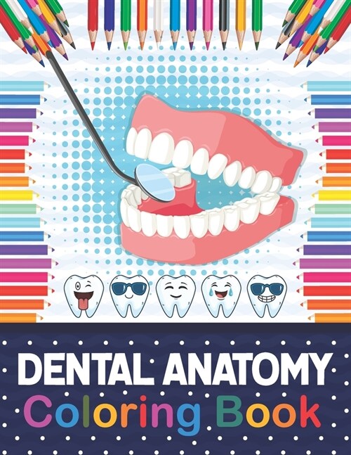 Dental Anatomy Coloring Book: Fun and Easy Kids & Adult Coloring Book for Dental Assistants, Dental Students, Dental Hygienists, Dental Therapists, (Paperback)